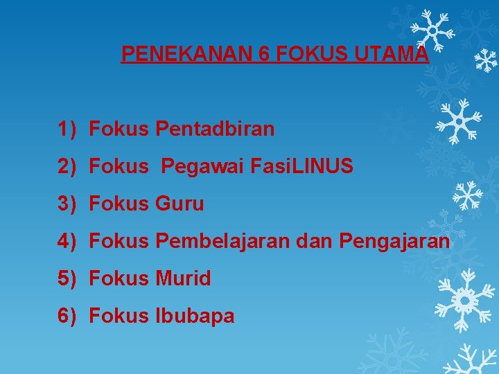 PENEKANAN 6 FOKUS UTAMA 1) Fokus Pentadbiran 2) Fokus Pegawai Fasi. LINUS 3) Fokus