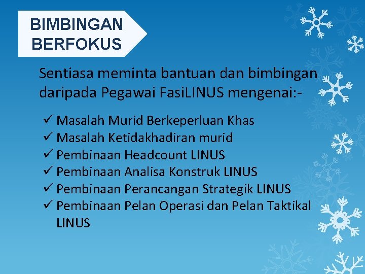 BIMBINGAN BERFOKUS Sentiasa meminta bantuan dan bimbingan daripada Pegawai Fasi. LINUS mengenai: ü Masalah