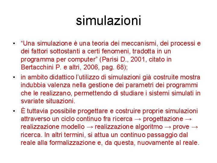 simulazioni • “Una simulazione è una teoria dei meccanismi, dei processi e dei fattori