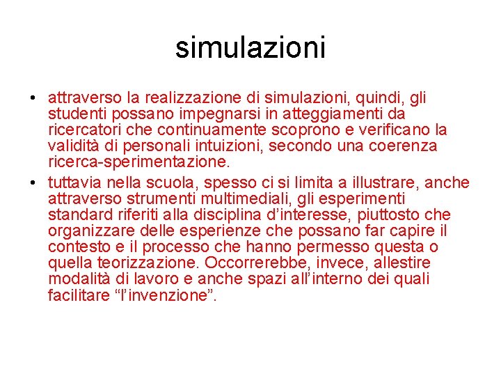 simulazioni • attraverso la realizzazione di simulazioni, quindi, gli studenti possano impegnarsi in atteggiamenti