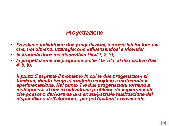 Progettazione • Possiamo individuare due progettazioni, sequenziali fra loro ma che, nondimeno, interagiscono influenzandosi