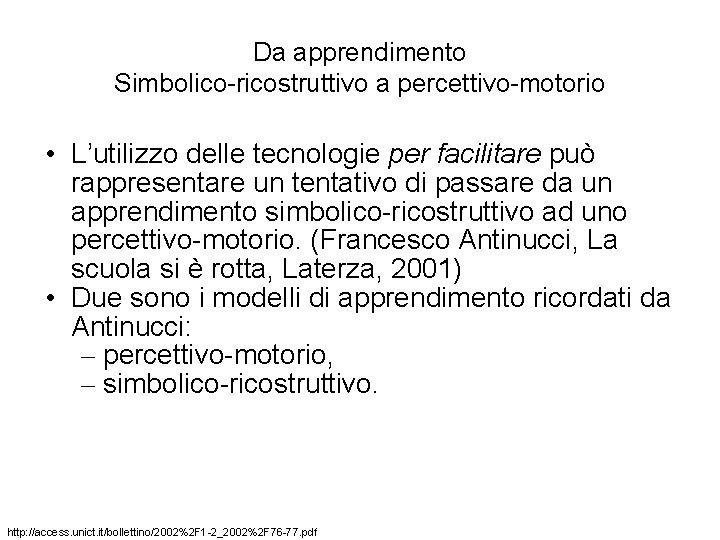 Da apprendimento Simbolico-ricostruttivo a percettivo-motorio • L’utilizzo delle tecnologie per facilitare può rappresentare un