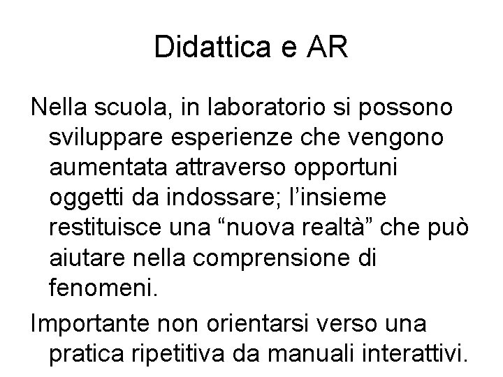 Didattica e AR Nella scuola, in laboratorio si possono sviluppare esperienze che vengono aumentata