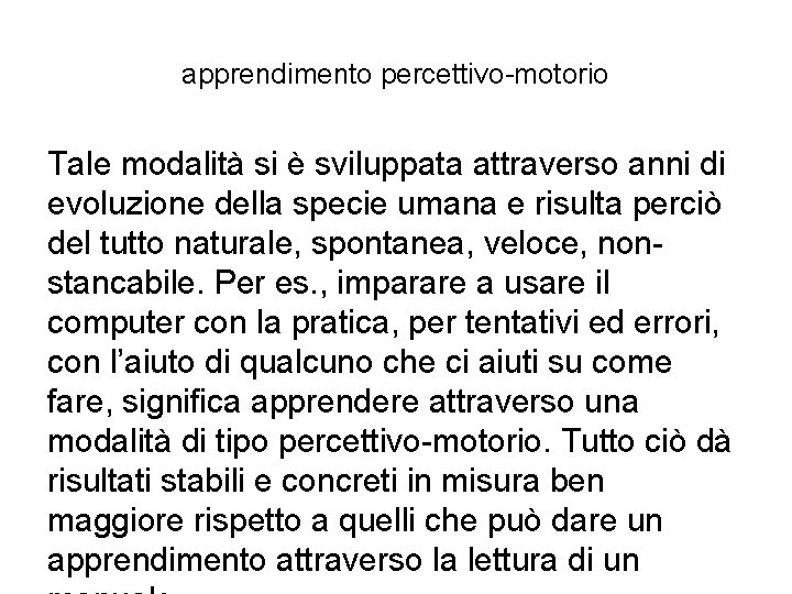 apprendimento percettivo-motorio Tale modalità si è sviluppata attraverso anni di evoluzione della specie umana