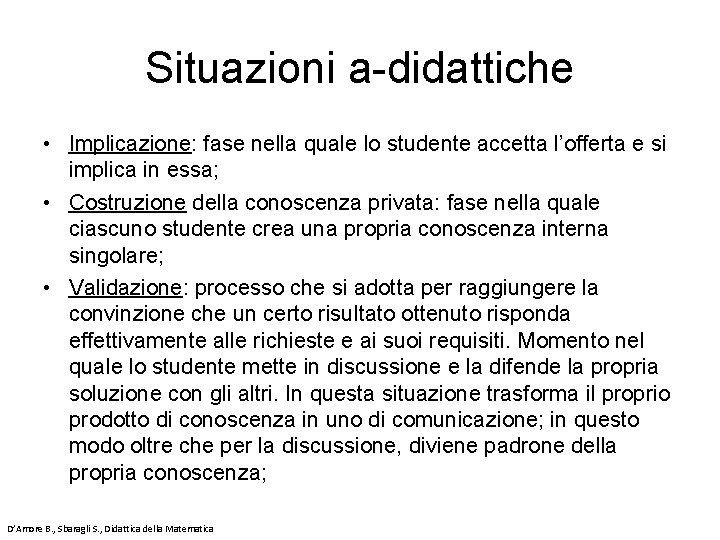 Situazioni a-didattiche • Implicazione: fase nella quale lo studente accetta l’offerta e si implica