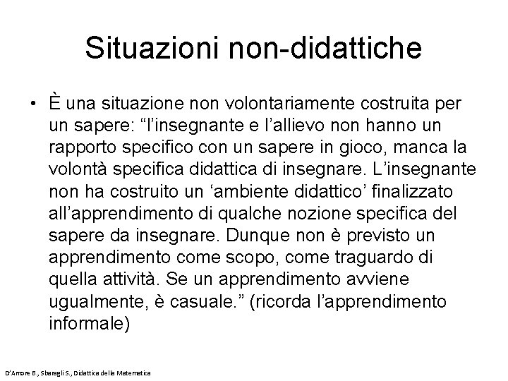 Situazioni non-didattiche • È una situazione non volontariamente costruita per un sapere: “l’insegnante e