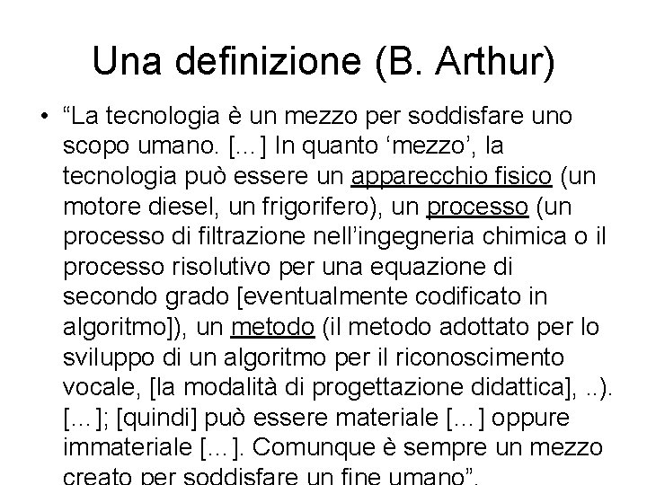 Una definizione (B. Arthur) • “La tecnologia è un mezzo per soddisfare uno scopo