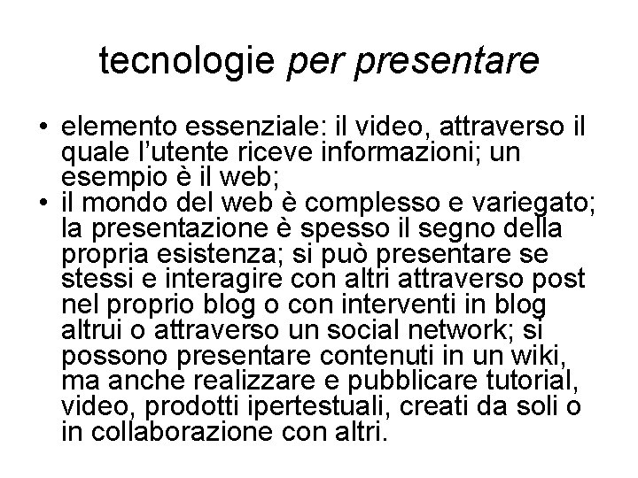 tecnologie per presentare • elemento essenziale: il video, attraverso il quale l’utente riceve informazioni;