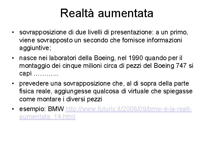 Realtà aumentata • sovrapposizione di due livelli di presentazione: a un primo, viene sovrapposto