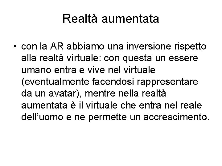 Realtà aumentata • con la AR abbiamo una inversione rispetto alla realtà virtuale: con