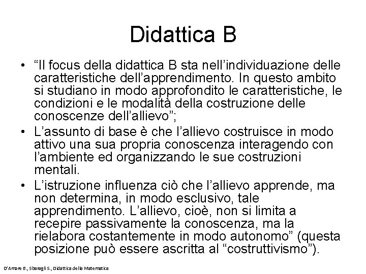 Didattica B • “Il focus della didattica B sta nell’individuazione delle caratteristiche dell’apprendimento. In