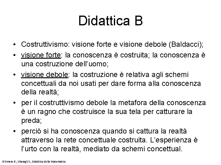 Didattica B • Costruttivismo: visione forte e visione debole (Baldacci); • visione forte: la
