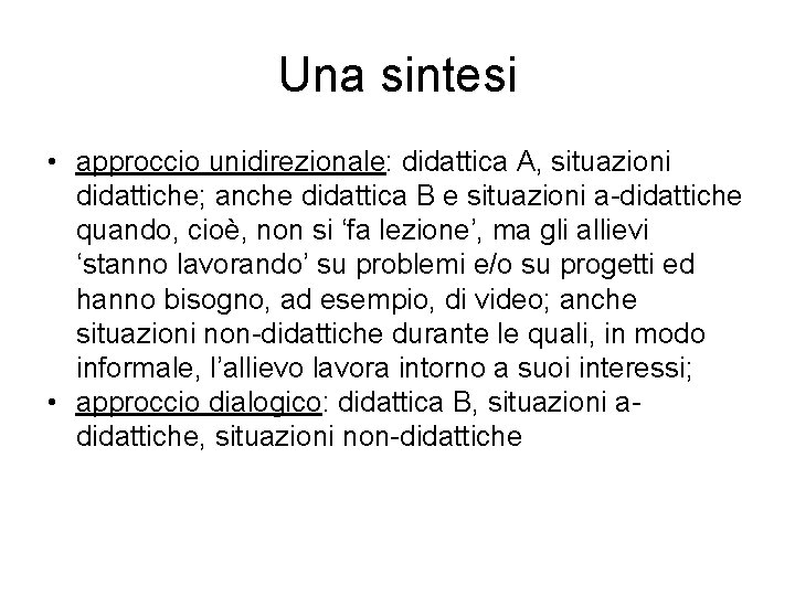 Una sintesi • approccio unidirezionale: didattica A, situazioni didattiche; anche didattica B e situazioni