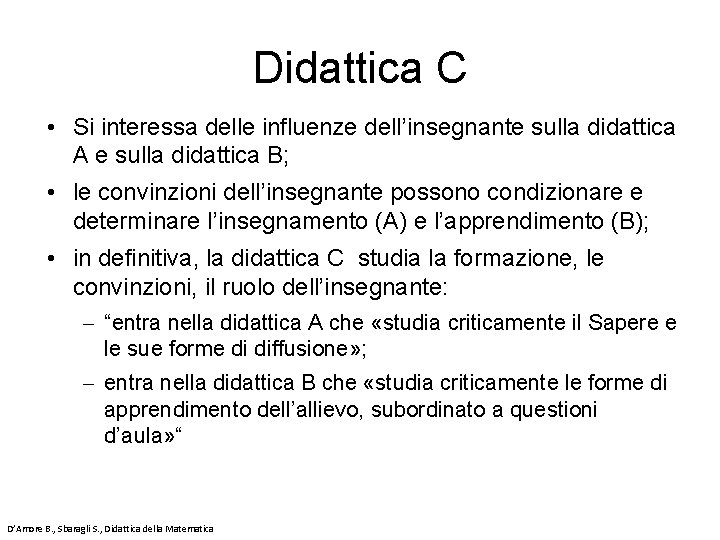 Didattica C • Si interessa delle influenze dell’insegnante sulla didattica A e sulla didattica