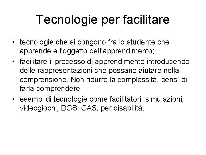 Tecnologie per facilitare • tecnologie che si pongono fra lo studente che apprende e