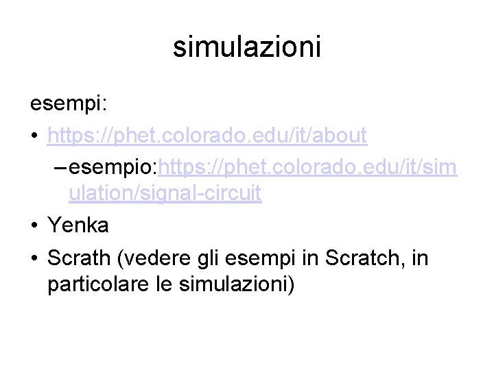 simulazioni esempi: • https: //phet. colorado. edu/it/about – esempio: https: //phet. colorado. edu/it/sim ulation/signal-circuit