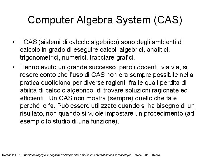 Computer Algebra System (CAS) • I CAS (sistemi di calcolo algebrico) sono degli ambienti