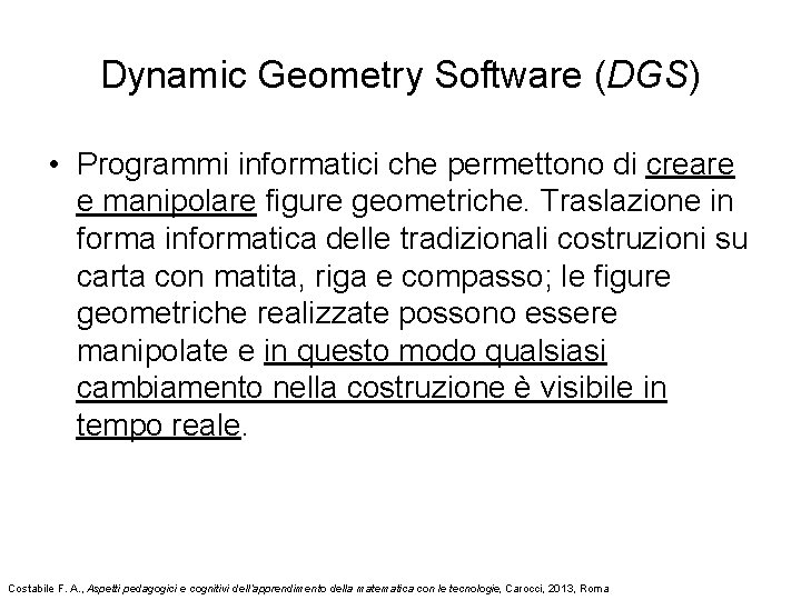 Dynamic Geometry Software (DGS) • Programmi informatici che permettono di creare e manipolare figure
