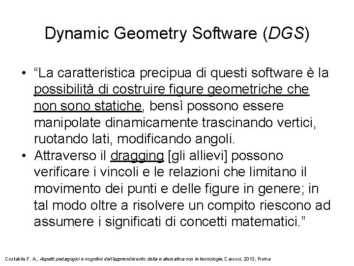 Dynamic Geometry Software (DGS) • “La caratteristica precipua di questi software è la possibilità