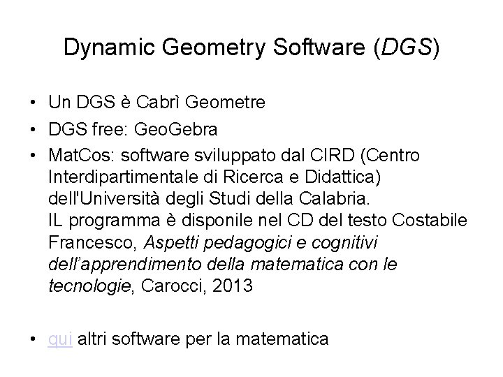 Dynamic Geometry Software (DGS) • Un DGS è Cabrì Geometre • DGS free: Geo.
