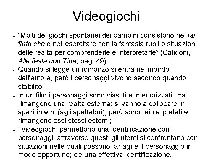 Videogiochi ● ● “Molti dei giochi spontanei dei bambini consistono nel far finta che