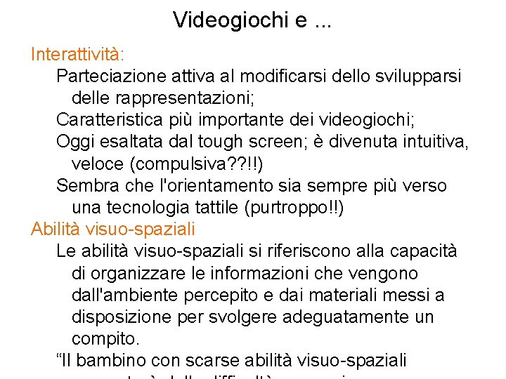 Videogiochi e. . . Interattività: Parteciazione attiva al modificarsi dello svilupparsi delle rappresentazioni; Caratteristica