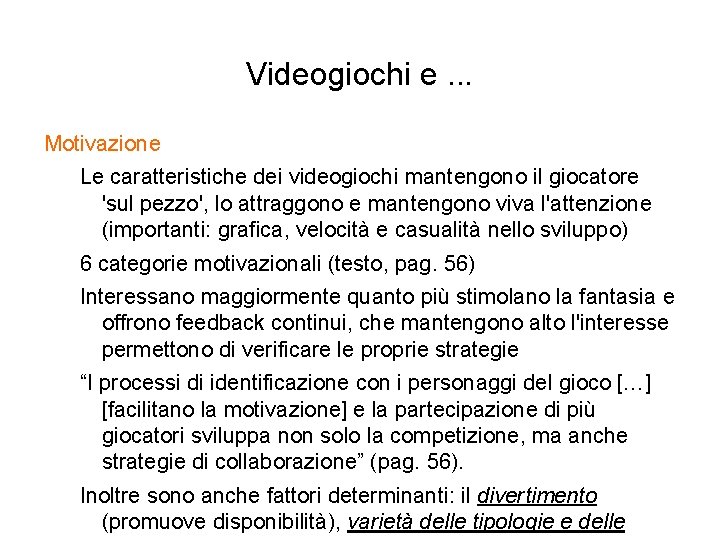 Videogiochi e. . . Motivazione Le caratteristiche dei videogiochi mantengono il giocatore 'sul pezzo',