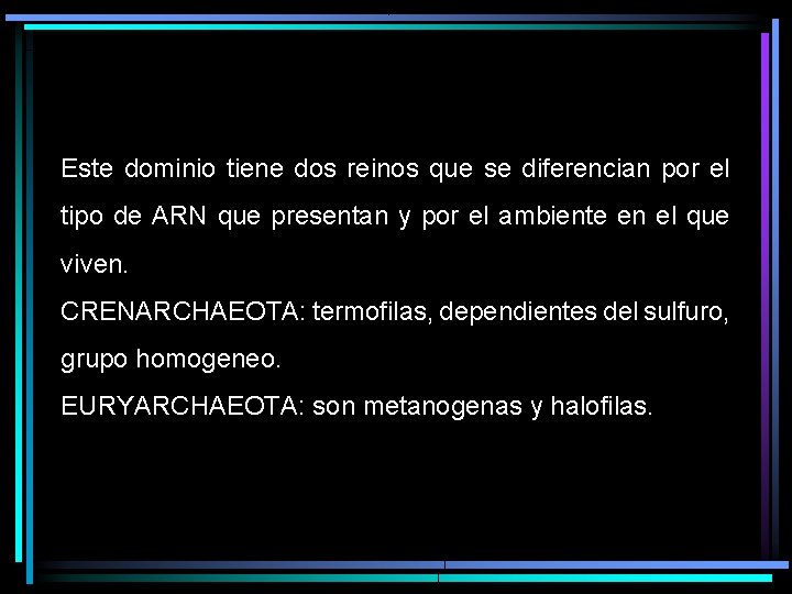 Este dominio tiene dos reinos que se diferencian por el tipo de ARN que