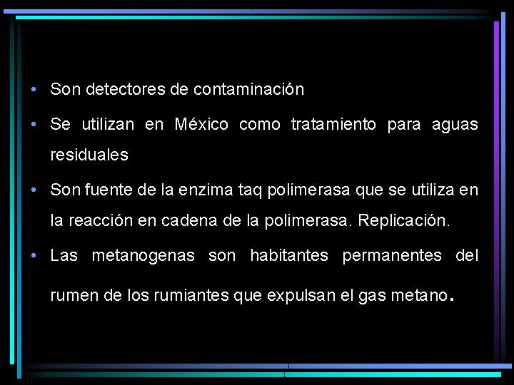  • Son detectores de contaminación • Se utilizan en México como tratamiento para