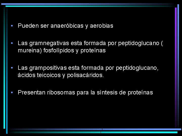  • Pueden ser anaeróbicas y aerobias • Las gramnegativas esta formada por peptidoglucano