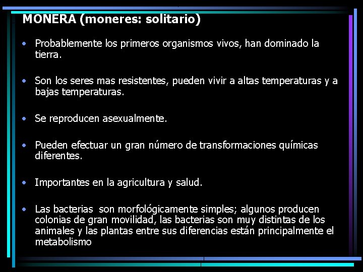 MONERA (moneres: solitario) • Probablemente los primeros organismos vivos, han dominado la tierra. •