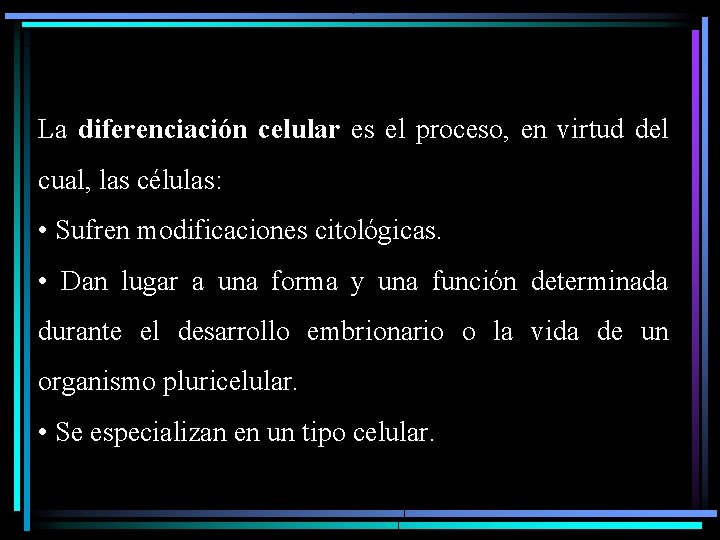 La diferenciación celular es el proceso, en virtud del cual, las células: • Sufren