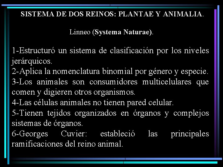 SISTEMA DE DOS REINOS: PLANTAE Y ANIMALIA. Linneo (Systema Naturae). 1 -Estructuró un sistema