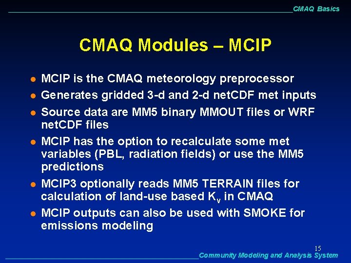 ______________________________________CMAQ Basics CMAQ Modules – MCIP l l l MCIP is the CMAQ meteorology