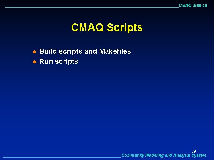 ______________________________________CMAQ Basics CMAQ Scripts l l Build scripts and Makefiles Run scripts 19 __________________________Community