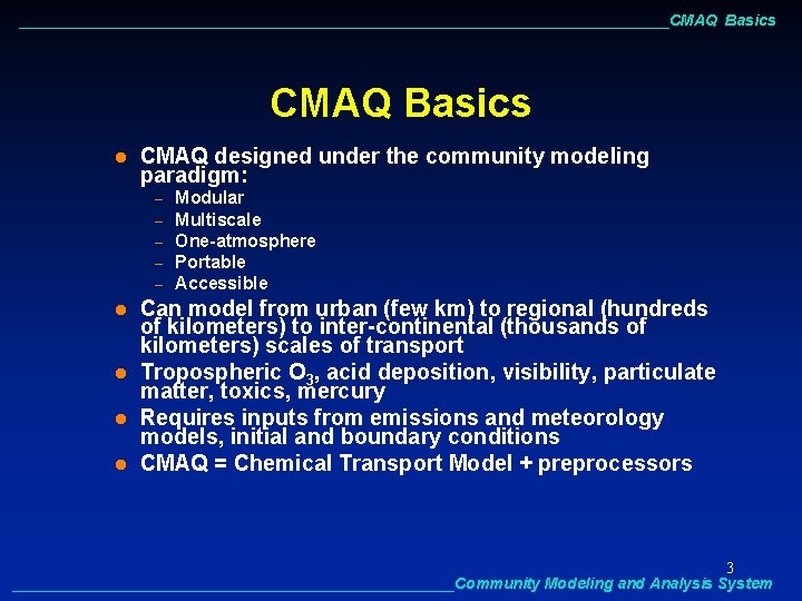 ______________________________________CMAQ Basics l CMAQ designed under the community modeling paradigm: – – – l