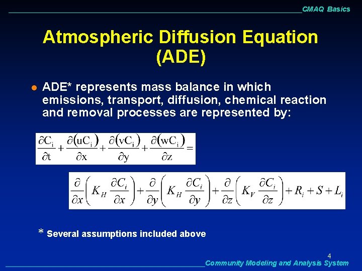 ______________________________________CMAQ Basics Atmospheric Diffusion Equation (ADE) l ADE* represents mass balance in which emissions,