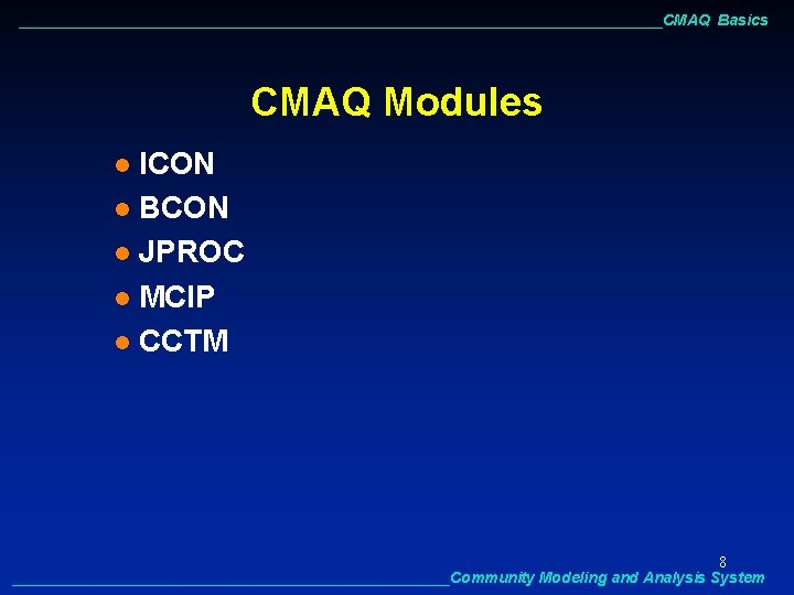 ______________________________________CMAQ Basics CMAQ Modules ICON l BCON l JPROC l MCIP l CCTM l