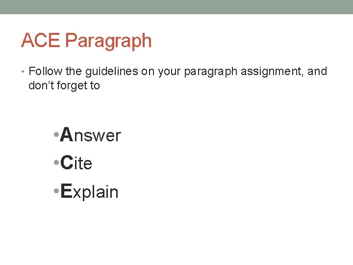 ACE Paragraph • Follow the guidelines on your paragraph assignment, and don’t forget to