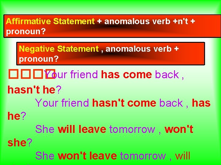 Affirmative Statement + anomalous verb +n't + pronoun? Negative Statement , anomalous verb +