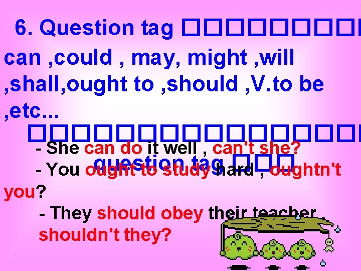  6. Question tag ����� can , could , may, might , will ,