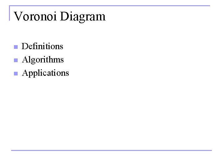 Voronoi Diagram n n n Definitions Algorithms Applications 