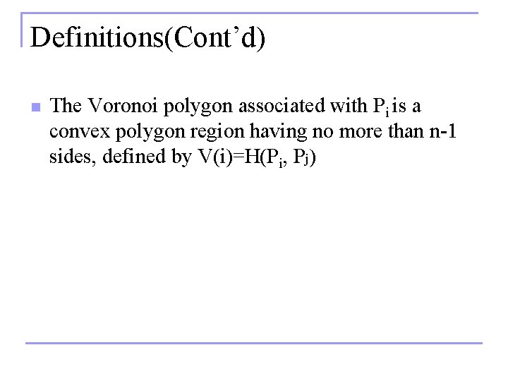 Definitions(Cont’d) n The Voronoi polygon associated with Pi is a convex polygon region having