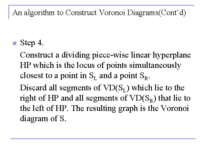 An algorithm to Construct Voronoi Diagrams(Cont’d) n Step 4. Construct a dividing piece-wise linear