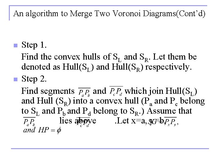 An algorithm to Merge Two Voronoi Diagrams(Cont’d) Step 1. Find the convex hulls of