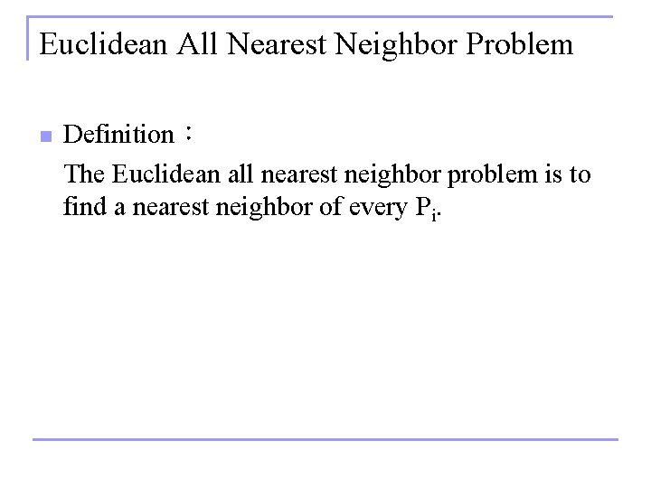 Euclidean All Nearest Neighbor Problem n Definition： The Euclidean all nearest neighbor problem is