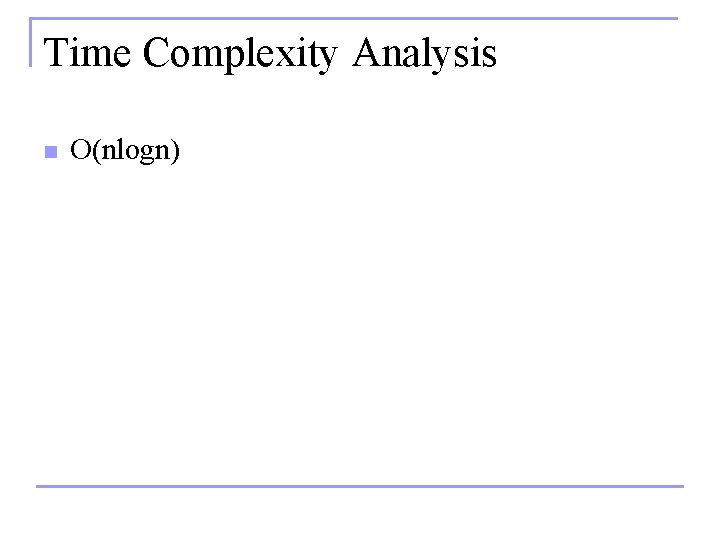 Time Complexity Analysis n O(nlogn) 