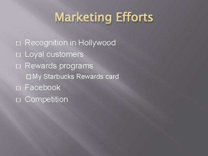 Marketing Efforts � � � Recognition in Hollywood Loyal customers Rewards programs � My