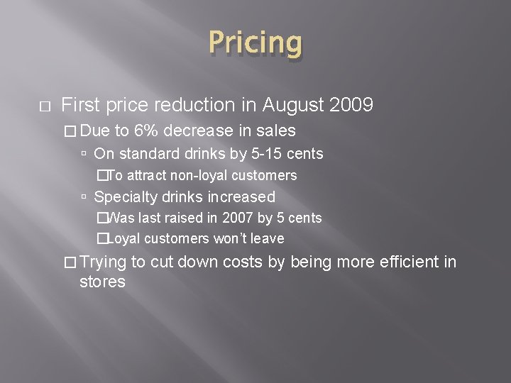 Pricing � First price reduction in August 2009 � Due to 6% decrease in