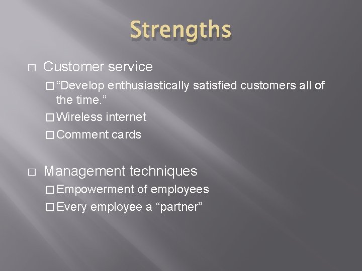 Strengths � Customer service � “Develop enthusiastically satisfied customers all of the time. ”